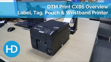 DTM Print CX86 Overview - Label, Tag, Pouch & Wristband Printer