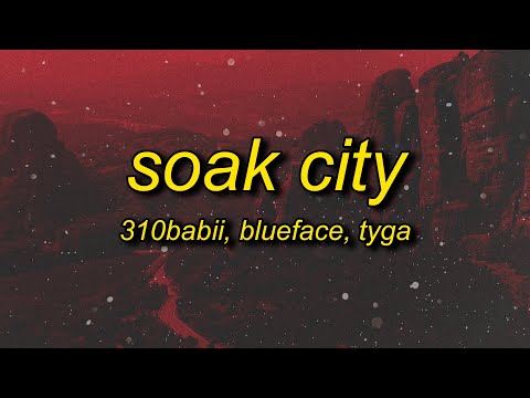 310babii, Tyga, Blueface, Mustard - Soak City (Lyrics) | left do it right do it