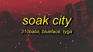 310babii, Tyga, Blueface, Mustard - Soak City (Lyrics) | left do it right do it