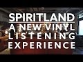 Spiritland: A new vinyl listening experience