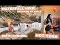 Waterfall hike  breaking my ankle  hot yoga  birth control  vlog