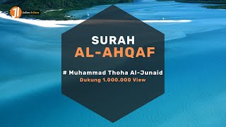 Bacaan Merdu Surah Al Ahqaf Menyentuh Hati | Muhammad Thoha Al Junaid