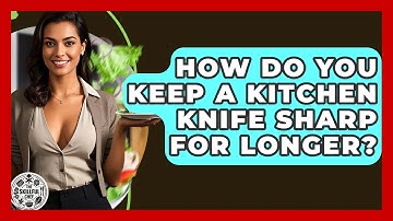 How Do You Keep A Kitchen Knife Sharp For Longer? - The Skillful Chef