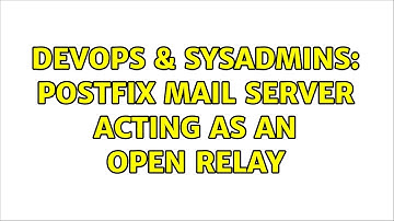 DevOps & SysAdmins: Postfix mail server acting as an open relay (2 Solutions!!)