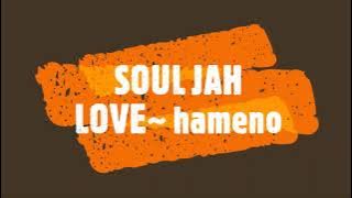 SOUL JAH LOVE~ hameno