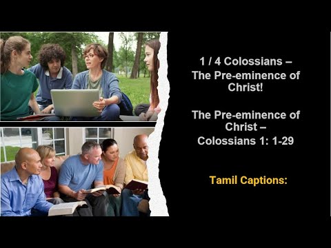 1/ 4 Colossians – Tamil Captions:: The Pre-eminence of Christ! Col 1: 1-29