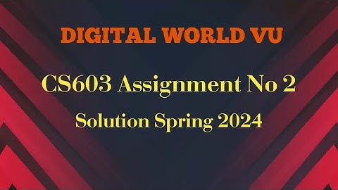 CS603 Assignment No 2 Solution Spring 2024