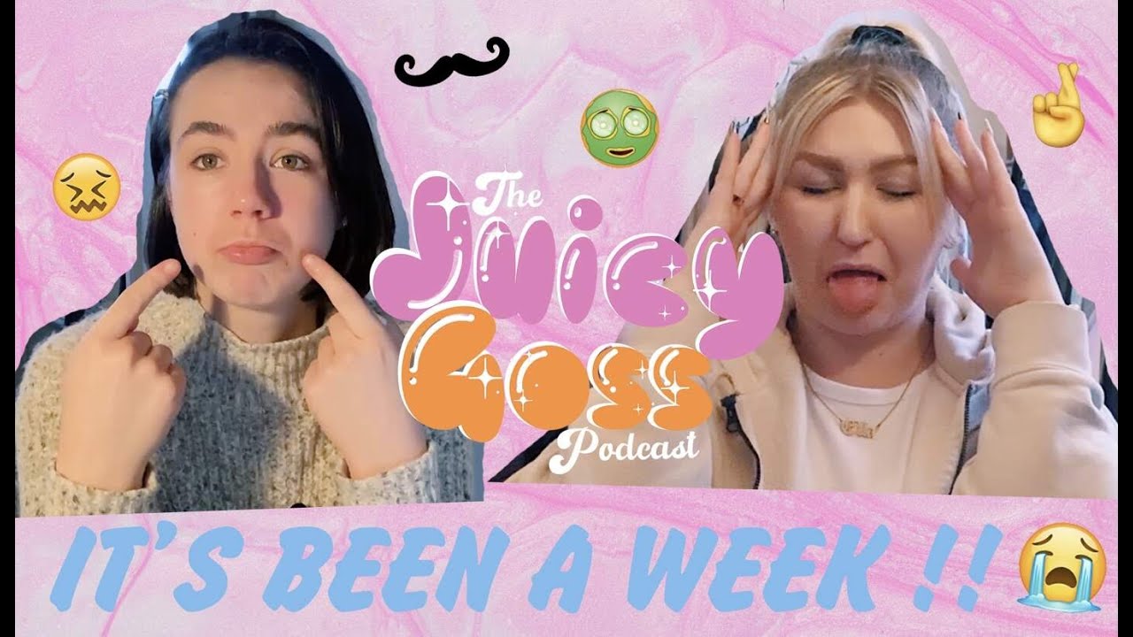 IT'S BEEN A WEEK! Lost jobs, burnt faces, & 30 year olds acting 18! The Juicy Goss Podcast - Ep 26