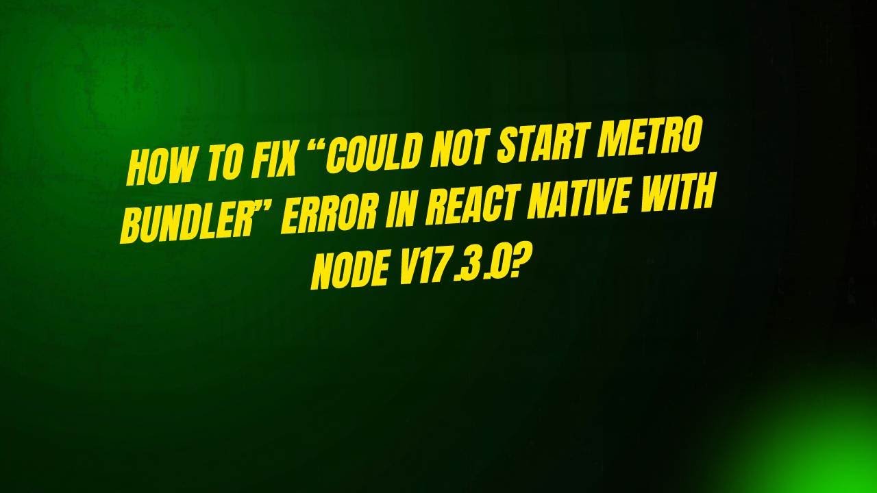 Как исправить ошибку «Не удалось запустить Metro Bundler» в React Native с Node v17.3.0?