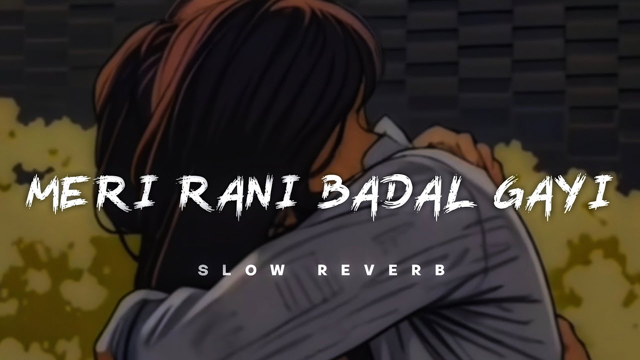 Meri Rani Badal Gayi   Slow Reverb Lo Fi   lofi  hearttouching  heartbroken