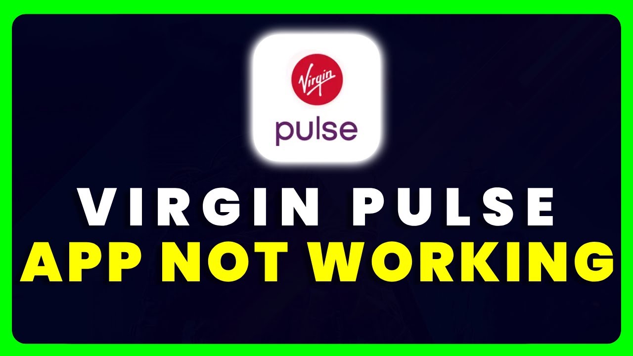 Virgin Pulse App Not Working How to Fix Virgin Pulse App Not Working