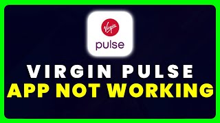 Virgin Pulse App Not Working: How to Fix Virgin Pulse App Not Working