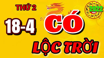 TU VI Ngày 18/4/2022 BÁO TIN QUÁ VUI, Con Giáp CÓ LỘC TRỜI, TRÚNG SỐ, GIÀU TO