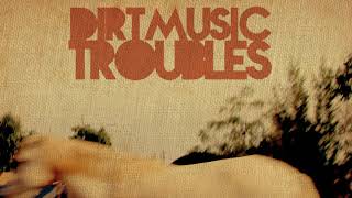 Dirtmusic - Troubles
