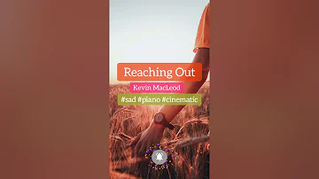 Reaching Out - Kevin MacLeod | Cinematic Music #sad #piano #cinematic