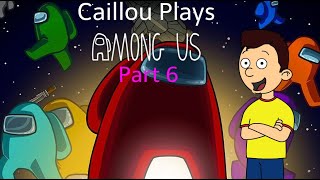 Caillou Plays Among Us Part 6