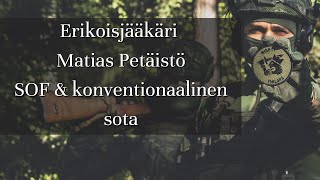 Erikoisjääkäri Matias Petäistö - SOF & konventionaalinen sota