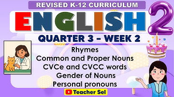 English 2 Quarter 3 Week 2 Revised K-12 Rhymes, Common and Proper Nouns, CVCe and CVCC words