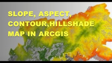 Slope, Aspect, Contour,Hillshade Map in ArcGIS