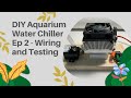 Make AC for fishes! DIY Aquarium Water Chiller - Ep 2: Wiring and Testing