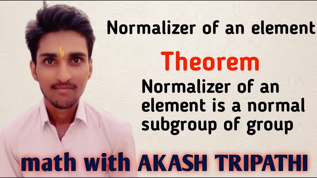 Normalizer Math Theorem - normalizer of an element | math with Akash Tripathi - YouTube