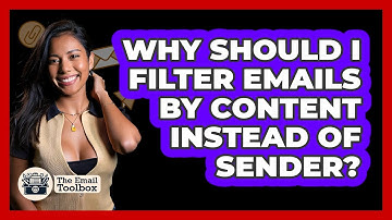 Why Should I Filter Emails By Content Instead Of Sender? - TheEmailToolbox.com