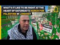 WHAT&#39;S IT LIKE TO BE RIGHT AT THE HEART OF SATURDAY&#39;S MARCH FOR PALESTINE IN LONDON?