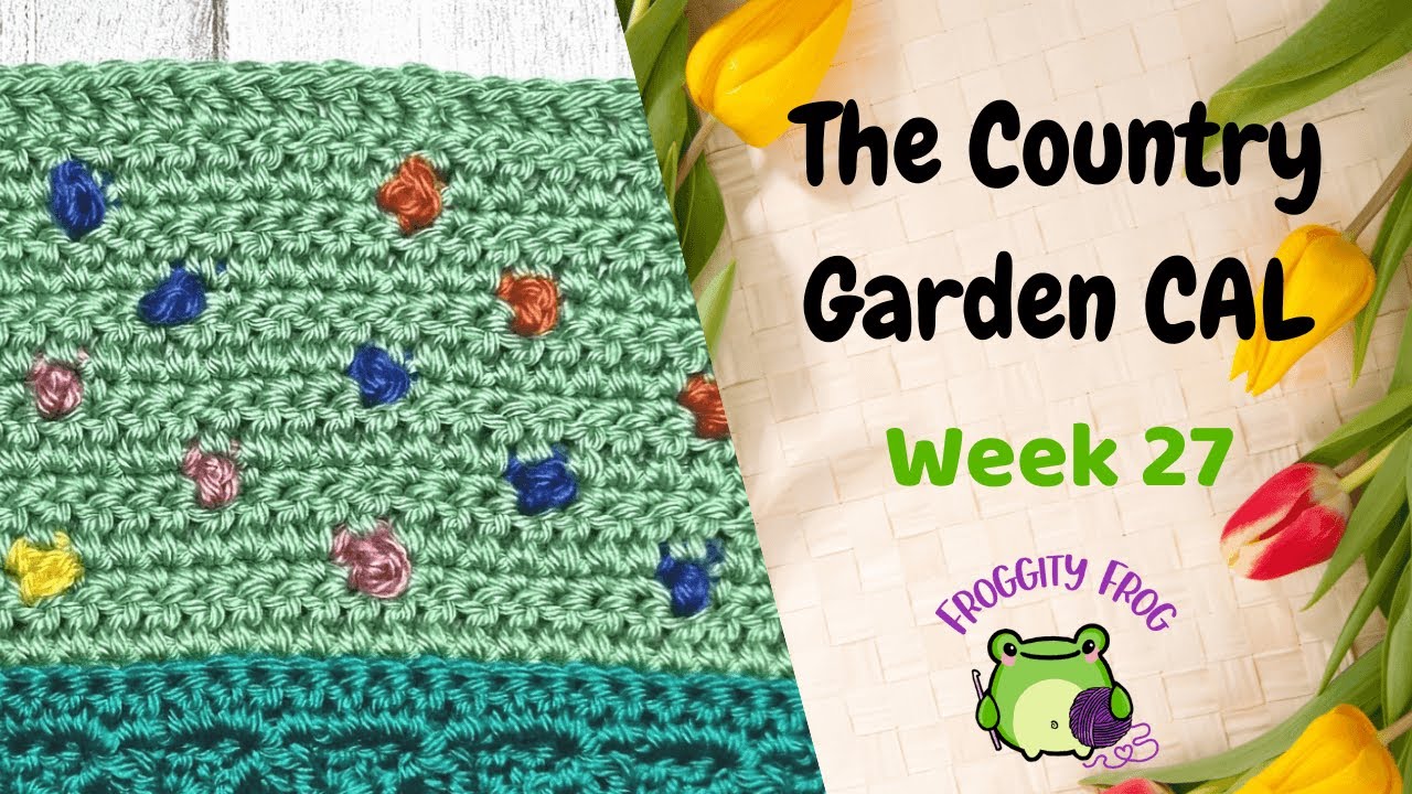 Week Twenty Seven Of The Country Garden Crochet Along By The Cool