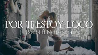 Por ti estoy loco - Robot ft Neto Peña // Letra