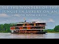 See the Wonders of the Jungle in Luxury on an Amazon River Cruise