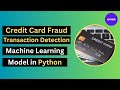 Credit card fraud transaction detection machine learning model in python