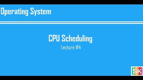 Lecture 4: CPU Scheduling (FCFS, SJF, SRTF, Priority, Multilevel, Multilevel Feedback)