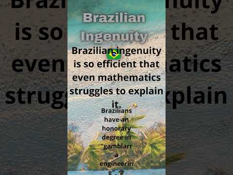 Brazilian Ingenuity
