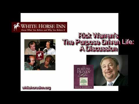 Rick Warren and The Purpose Driven Life: A Discussion (White Horse Inn)