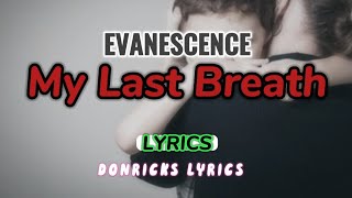 MY LAST BREATH (Original) - EVANESCENCE (LYRICS) - DONRICKS LYRICS