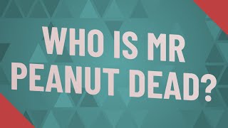 Who is Mr Peanut dead?