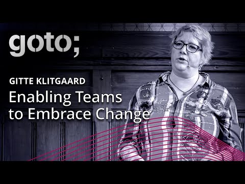 Enabling Teams to Embrace Change • Gitte Klitgaard • GOTO 2018