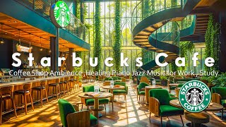 Piano Jazz Morning Music - Relaxing Starbucks Jazz Music | Starbucks Music 3 Hours of Heals☕