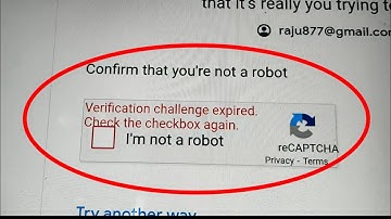 Verification Challenge Expired. Check The Checkbox Again Problem Solve