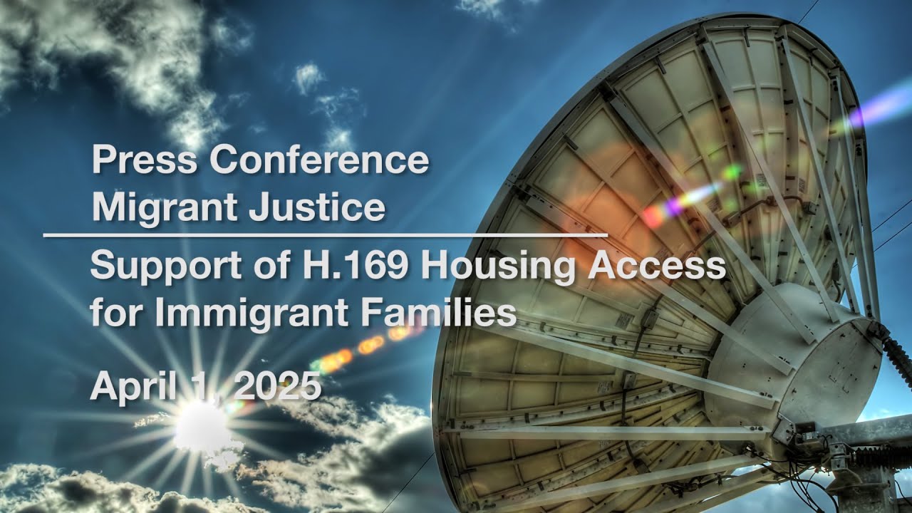 Press Conference - Migrant Justice - Support of H.169 Housing Access for Immigrant Families 4/1/2025