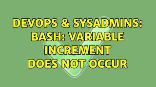 DevOps & SysAdmins: bash: variable increment does not occur