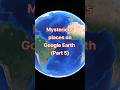 #exploring google earth#mysterious place on google earth part 5🌎🌎😱😱😱#