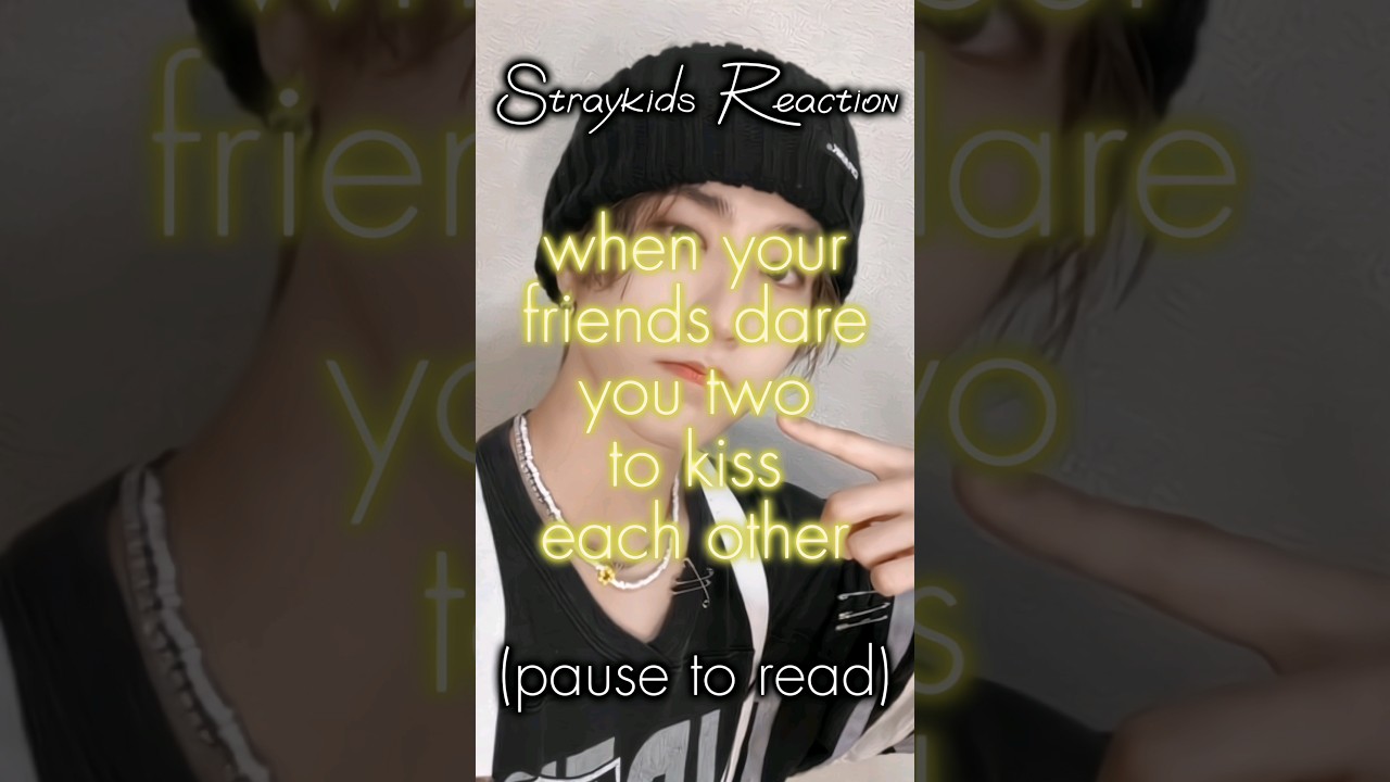 [Straykids Reaction] when your friends dare you two to kiss each other 💋😳