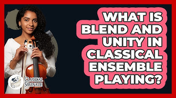 What Is Blend And Unity In Classical Ensemble Playing? - Classical Serenade