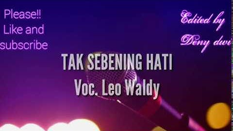 "Tak Sebening Hati " karaoke tanpa vokal original version voc.  Leo Waldy