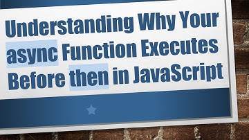 Understanding Why Your async Function Executes Before then in JavaScript