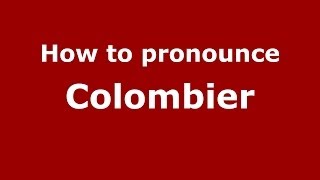 How to pronounce Colombier (French) - PronounceNames.com