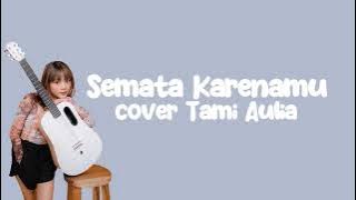 Semata Karenamu - Mario G Klau (Cover Tami Aulia) | Lirik Lagu