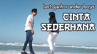 LAST GANK X ANDER BOYS - CINTA SEDERHANA | VIDEO 