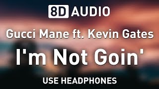 Gucci Mane ft. Kevin Gates - I'm Not Goin' | 8D AUDIO 🎧